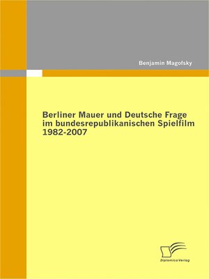 cover image of Berliner Mauer und Deutsche Frage im bundesrepublikanischen Spielfilm 1982-2007